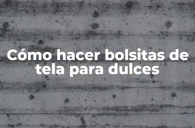 Cómo Hacer Bolsitas de Tela para Dulces