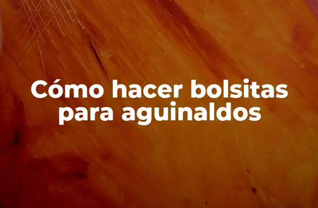 Cómo Hacer Bolsitas para Aguinaldos 2 Cómo hacer bolsitas para aguinaldos