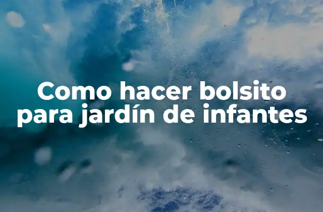 ¿Qué es un bolsito para jardín de infantes y para qué sirve?