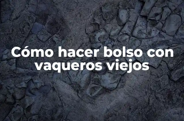 Cómo Hacer Bolso con Vaqueros Viejos