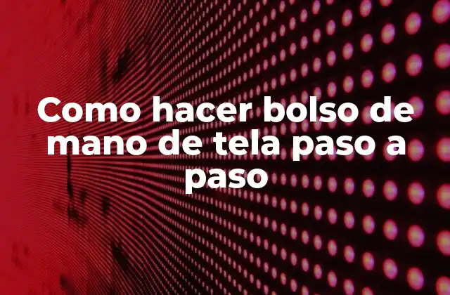 Como Hacer Bolso de Mano de Tela Paso a Paso