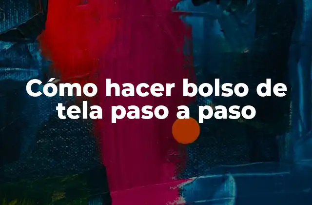 Cómo hacer bolso de tela paso a paso