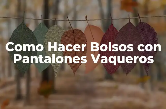 Como Hacer Bolsos con Pantalones Vaqueros