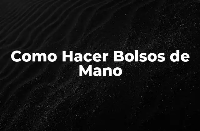 Como Hacer Bolsos de Mano 2 ¿Qué es un Bolsito de Mano?