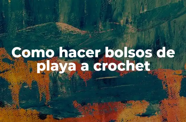 Como Hacer Bolsos de Playa a Crochet