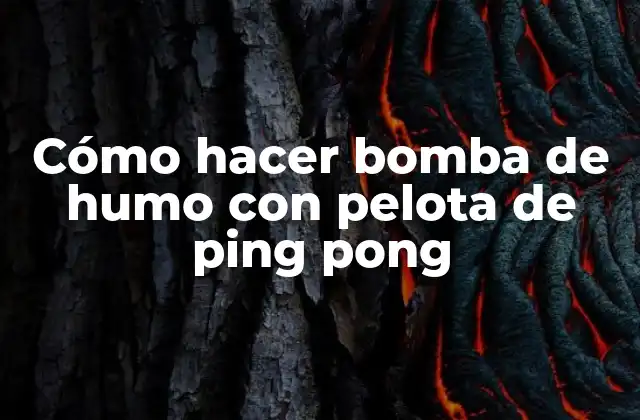 Cómo Hacer Bomba de Humo con Pelota de Ping Pong