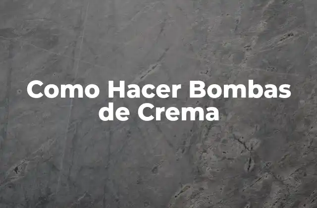 Como Hacer Bombas de Crema