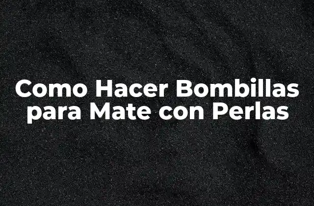 Como Hacer Bombillas para Mate con Perlas