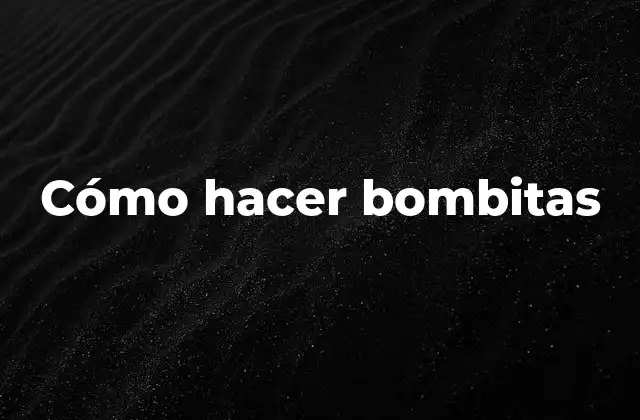 Cómo Hacer Bombitas