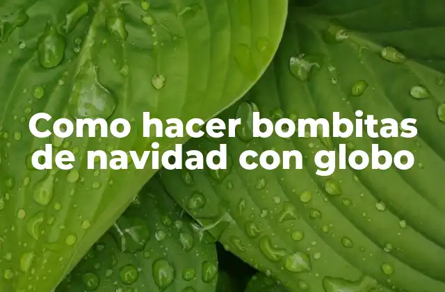 Como Hacer Bombitas de Navidad con Globo
