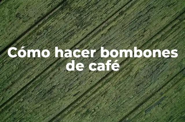Cómo Hacer Bombones de Café