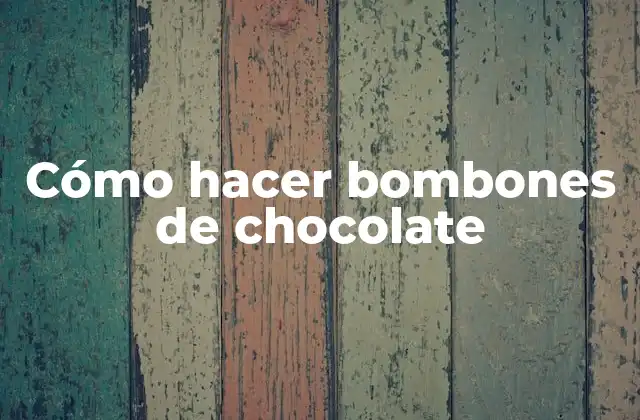 Cómo Hacer Bombones de Chocolate