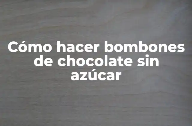Cómo Hacer Bombones de Chocolate sin Azúcar