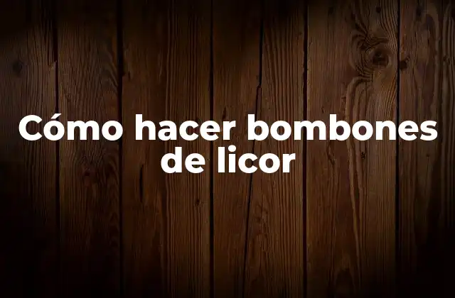 Cómo Hacer Bombones de Licor 2 Bombones de licor: qué son y cómo se utilizan