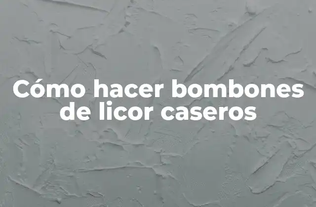 Cómo Hacer Bombones de Licor Caseros