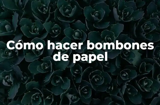 Cómo Hacer Bombones de Papel