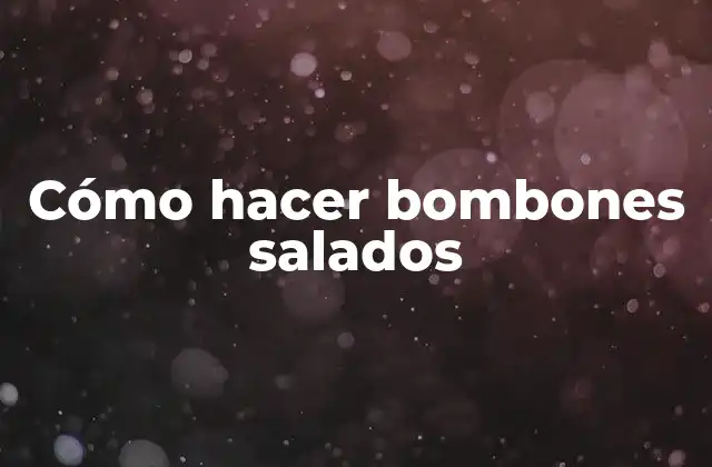 Cómo Hacer Bombones Salados