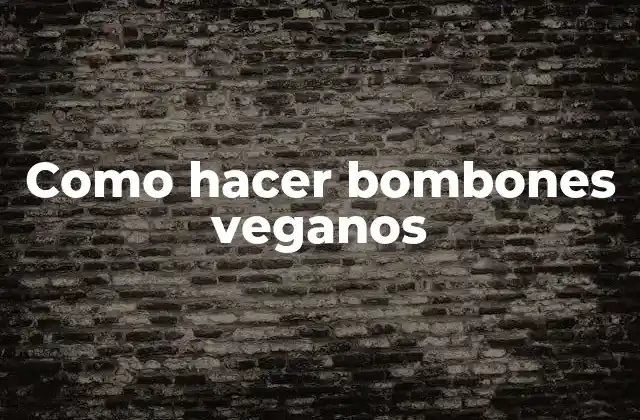 Como Hacer Bombones Veganos