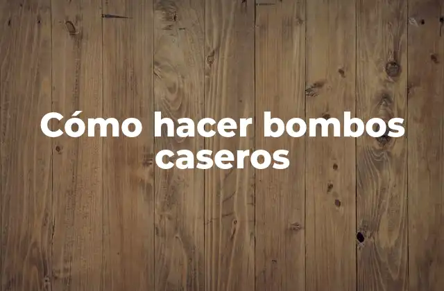 Cómo Hacer Bombos Caseros