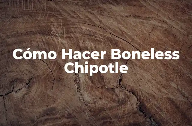Cómo Hacer Boneless Chipotle