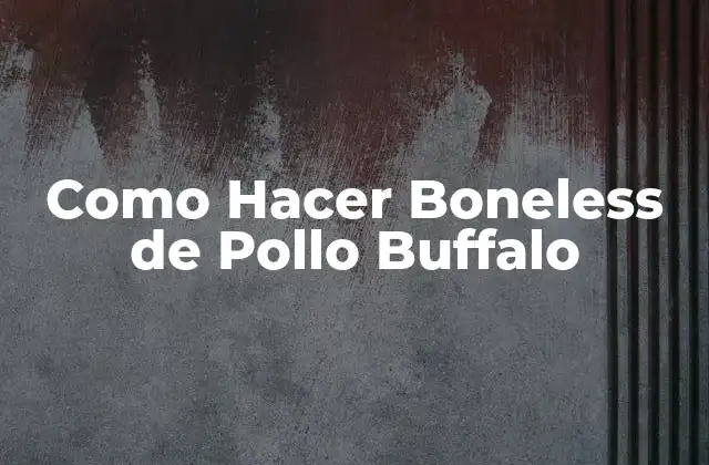 Como Hacer Boneless de Pollo Buffalo