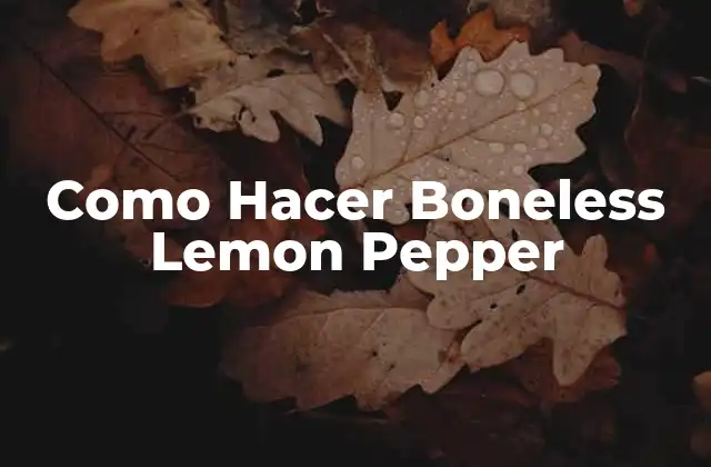 Como Hacer Boneless Lemon Pepper