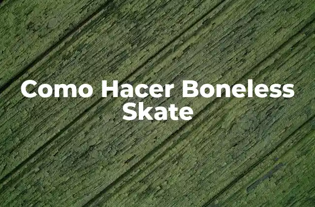 ¿Qué es un Boneless Skate?