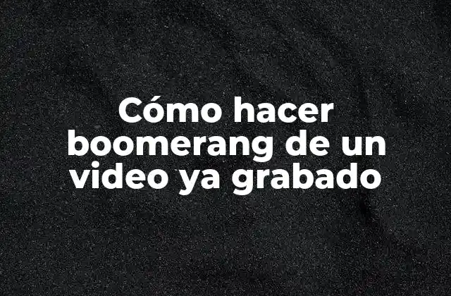 Cómo Hacer Boomerang de un Video Ya Grabado