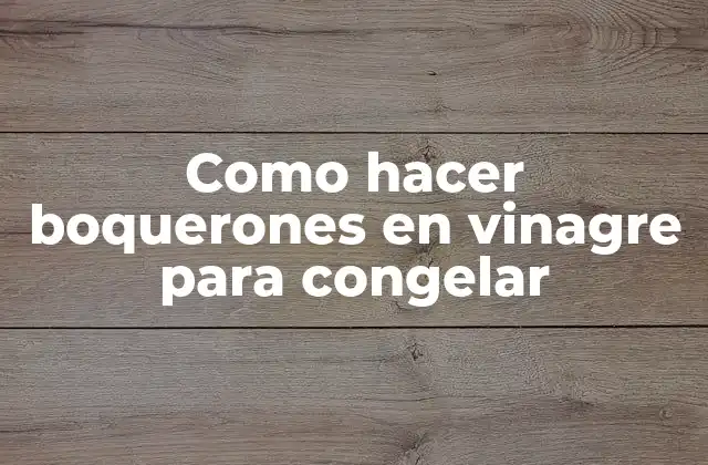Como Hacer Boquerones en Vinagre para Congelar