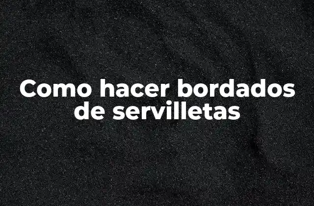 Como Hacer Bordados de Servilletas