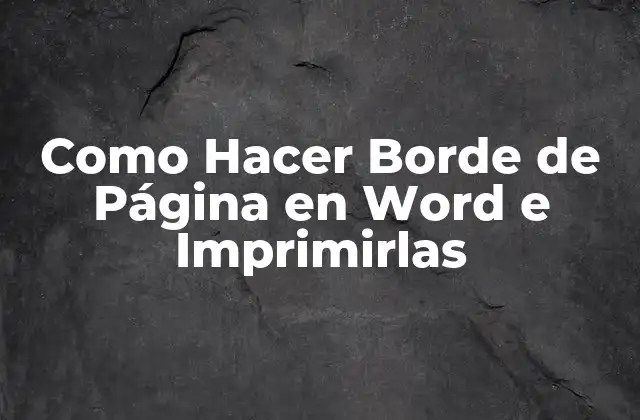 Como Hacer Borde de Página en Word e Imprimirlas