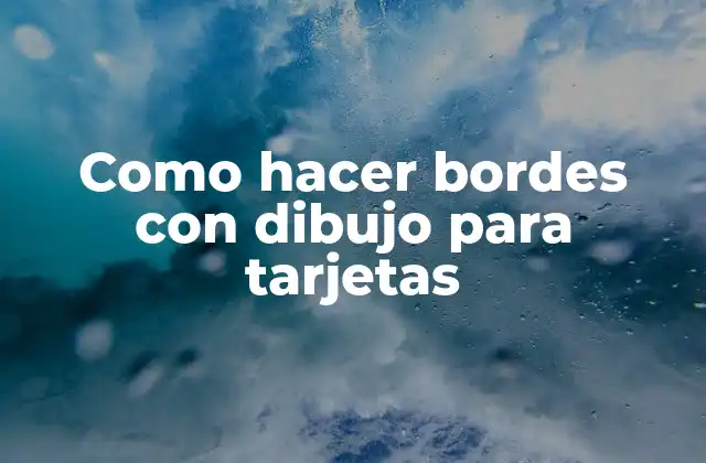 Como Hacer Bordes con Dibujo para Tarjetas