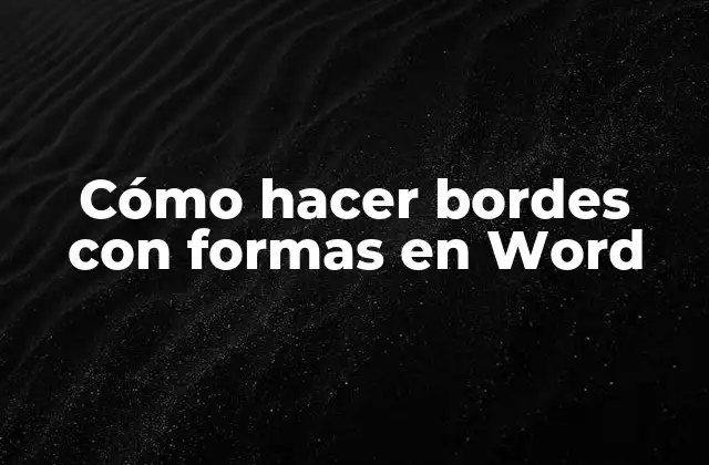 Cómo Hacer Bordes con Formas en Word 2 Cómo hacer bordes con formas en Word