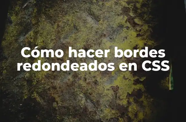 Cómo Hacer Bordes Redondeados en Css