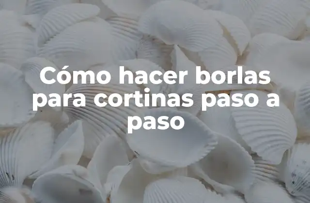 Cómo hacer borlas para cortinas paso a paso