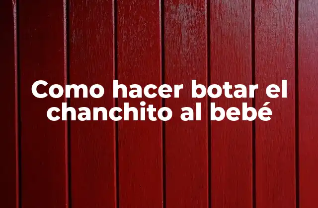 Como Hacer Botar el Chanchito Al Bebé