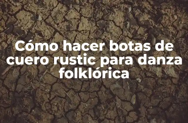 Cómo Hacer Botas de Cuero Rustic para Danza Folklórica