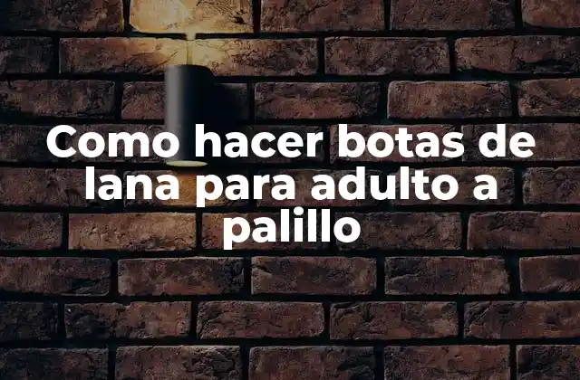 Como Hacer Botas de Lana para Adulto a Palillo