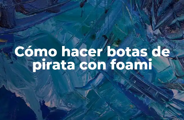 Cómo Hacer Botas de Pirata con Foami