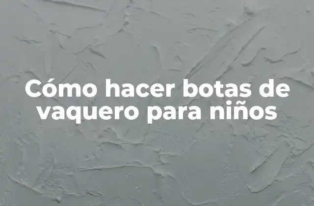 Cómo Hacer Botas de Vaquero para Niños