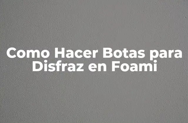 ¿Qué son las Botas de Disfraz en Foami?