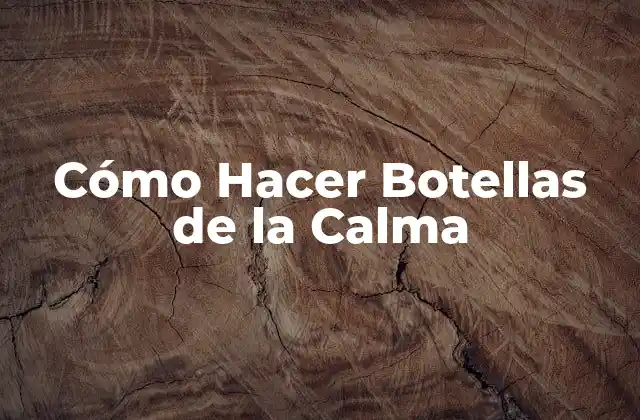 Cómo Hacer Botellas de la Calma