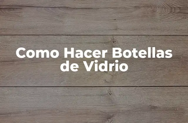 Como Hacer Botellas de Vidrio