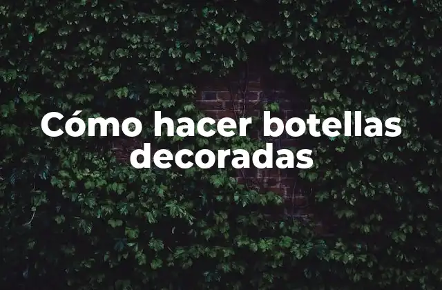Cómo Hacer Botellas Decoradas