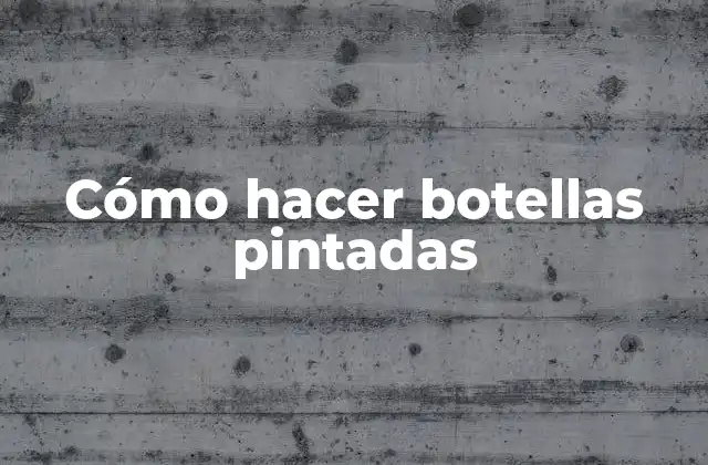 Cómo Hacer Botellas Pintadas