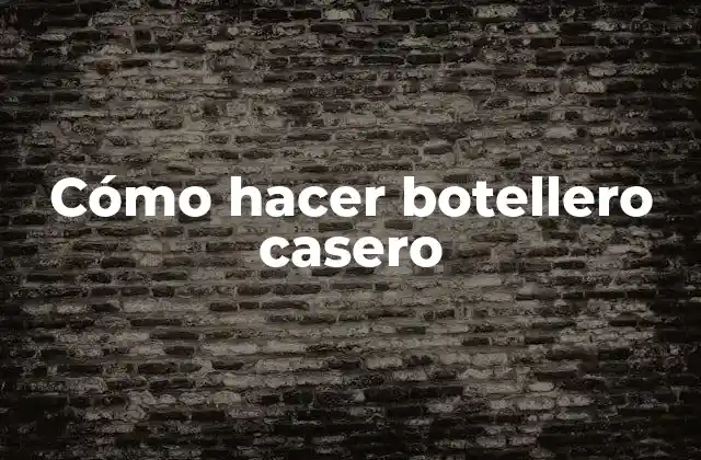 Cómo hacer botellero casero: una opción ecológica y creativa