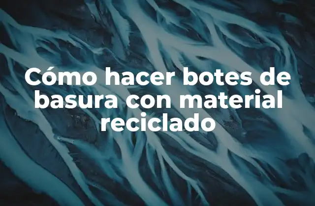Cómo Hacer Botes de Basura con Material Reciclado 2 Cómo hacer botes de basura con material reciclado