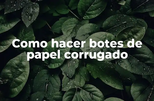 Como Hacer Botes de Papel Corrugado 2 Botes de papel corrugado