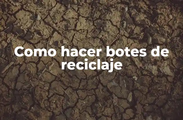 Como Hacer Botes de Reciclaje