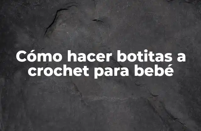 Cómo Hacer Botitas a Crochet para Bebé 2 Cómo hacer botitas a crochet para bebé